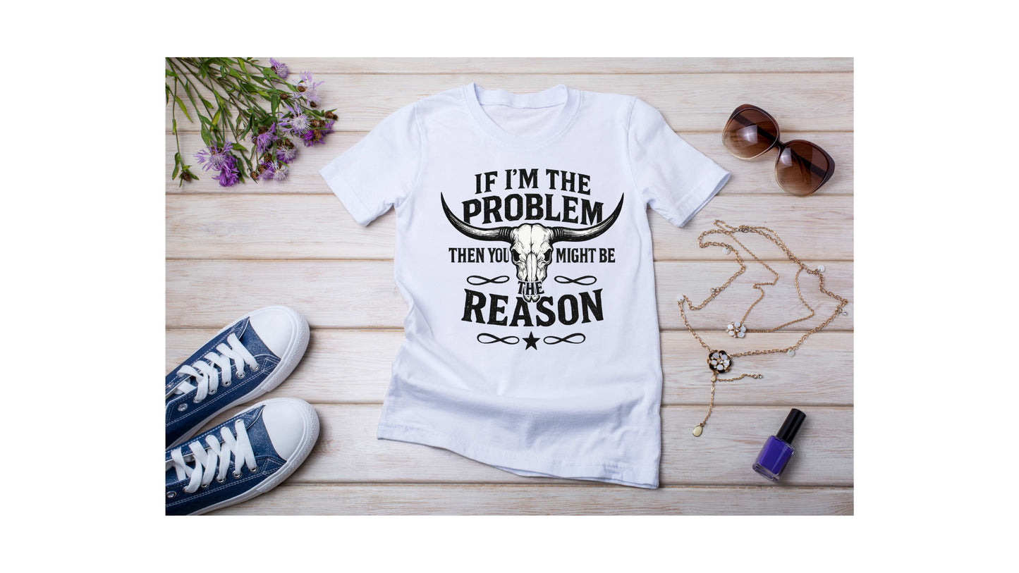 If I'm The Problem T-shirt